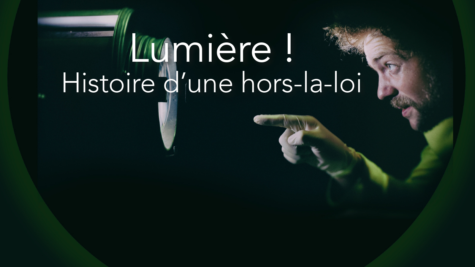 Lumière ! Histoire d'une hors-la-loi